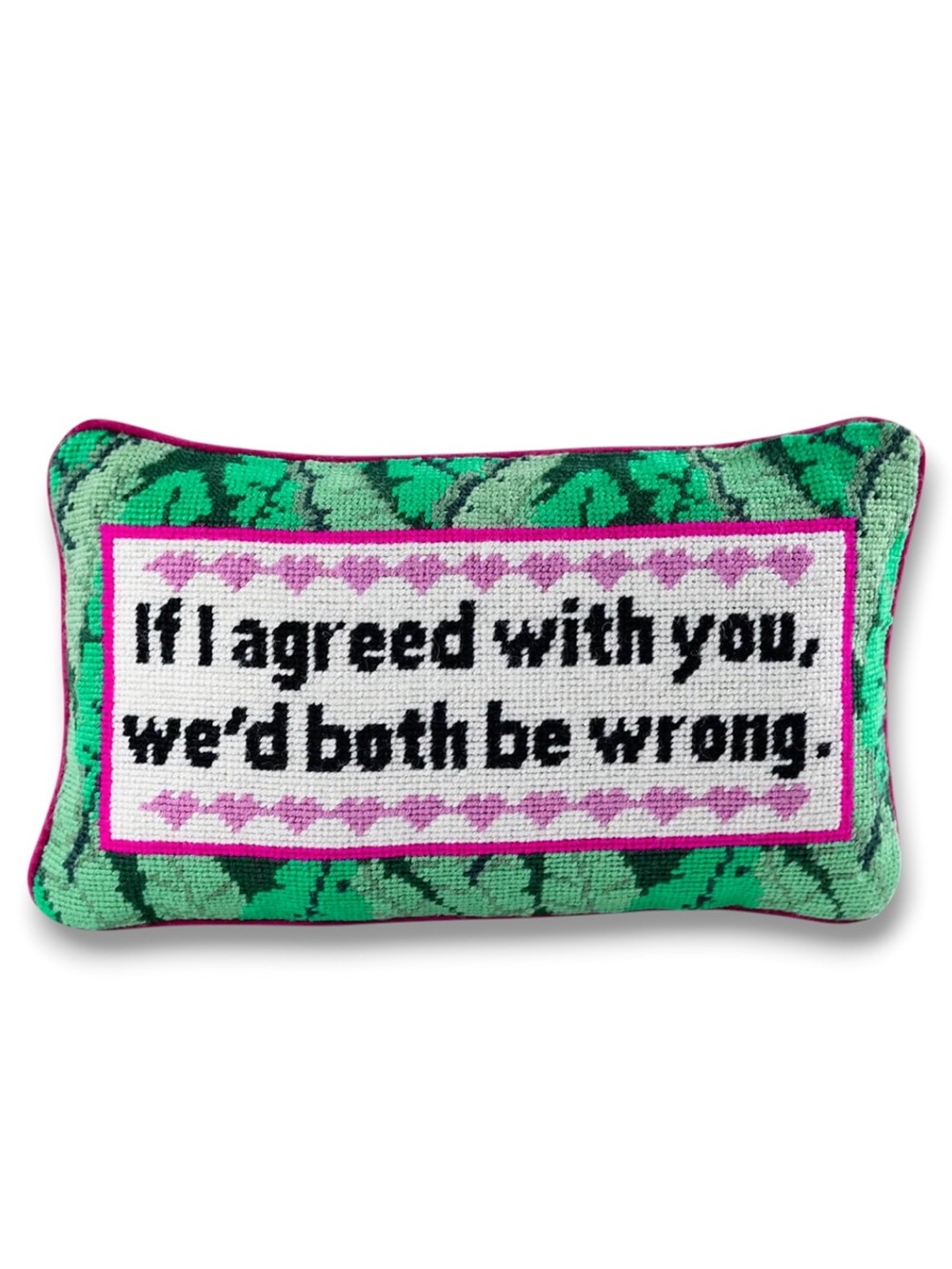 Furbish If I Agreed With You We’d Both Be Wrong Needlepoint Pillow 9x15